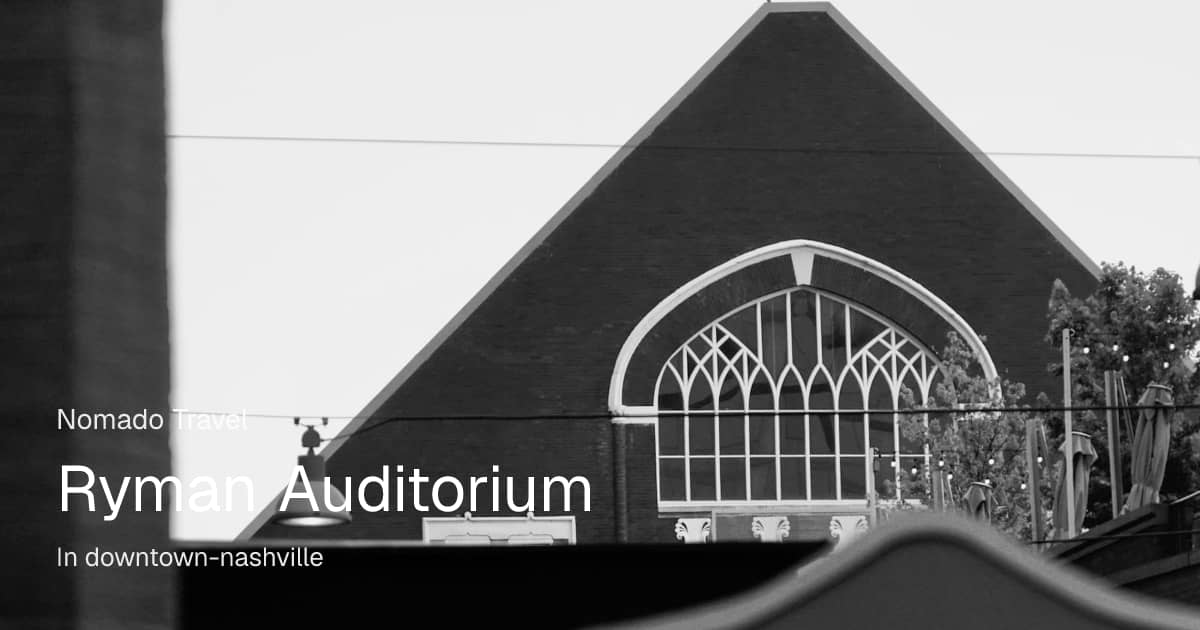 Ryman Auditorium Nashville: Complete Visitor Guide | Nomado Travel