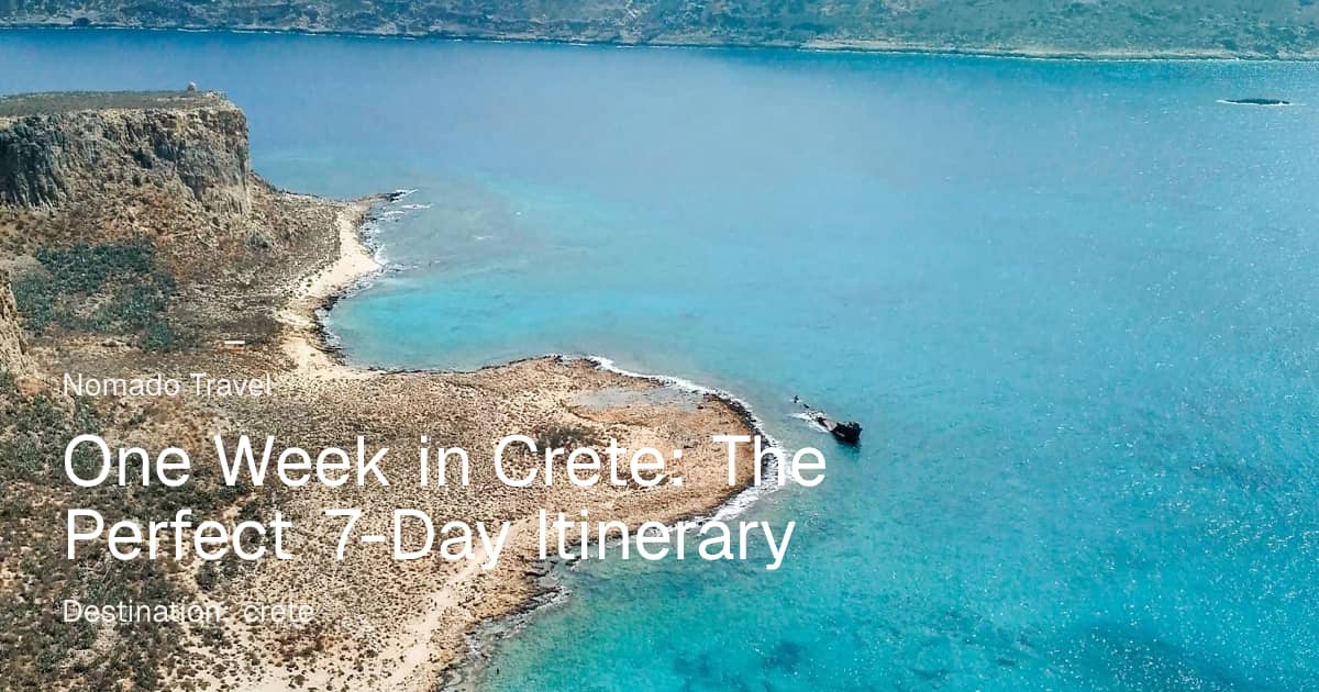 One Week in Crete: Perfect 7-Day Itinerary | Nomado Travel