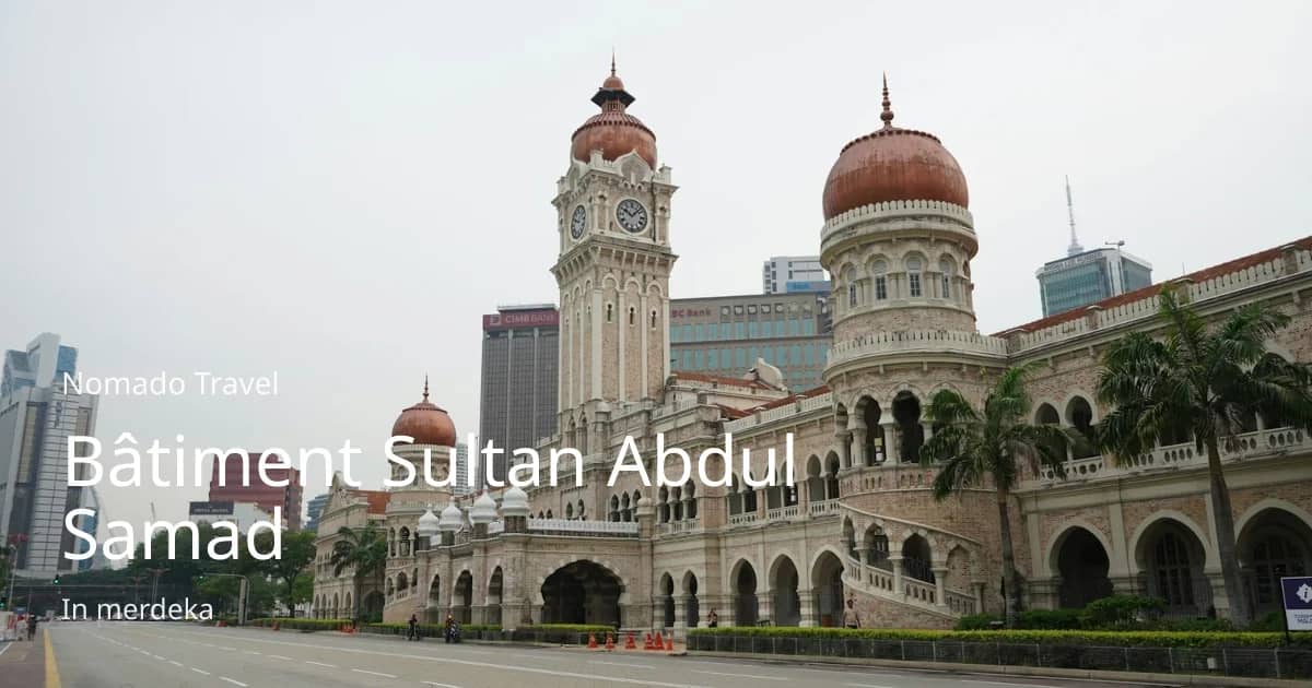 Bâtiment Sultan Abdul Samad : joyau mauresque de KL | Nomado Travel