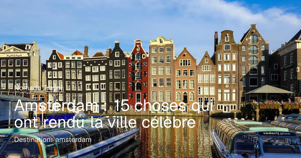 Amsterdam : 15 choses qui la rendent célèbre | Nomado Travel
