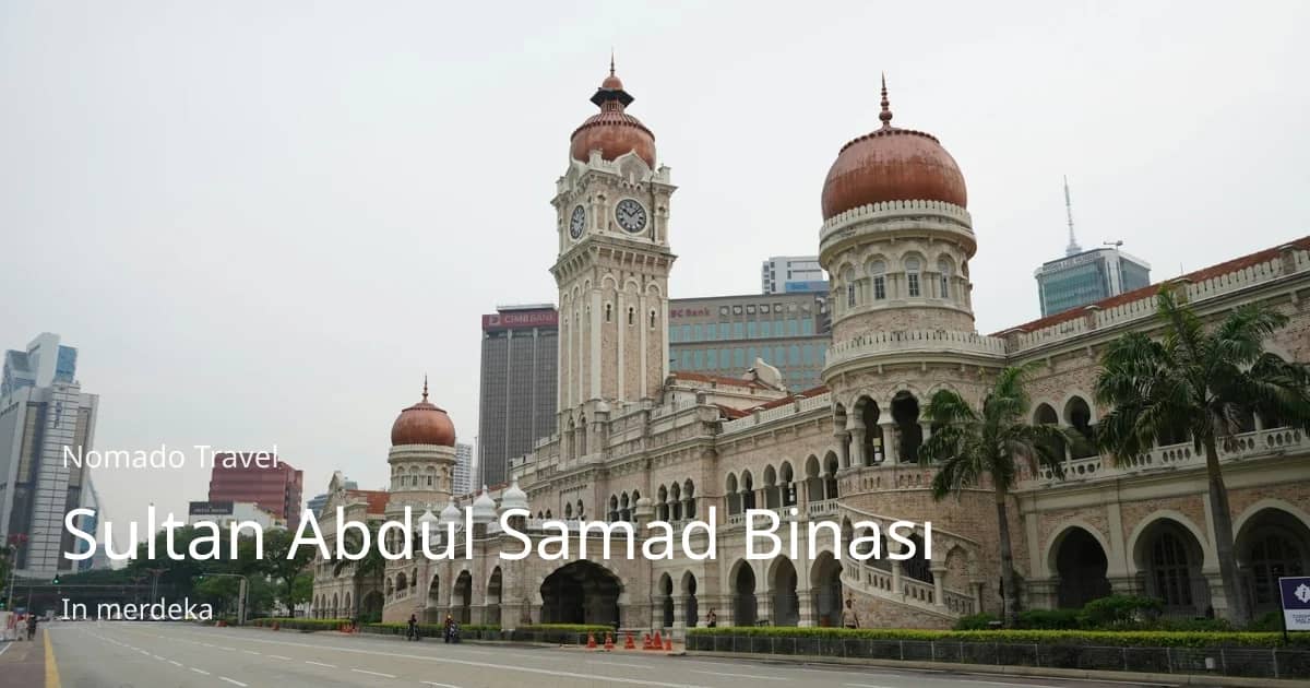 Sultan Abdul Samad Binası: KL'nin Mağribi Simgesi | Nomado Travel